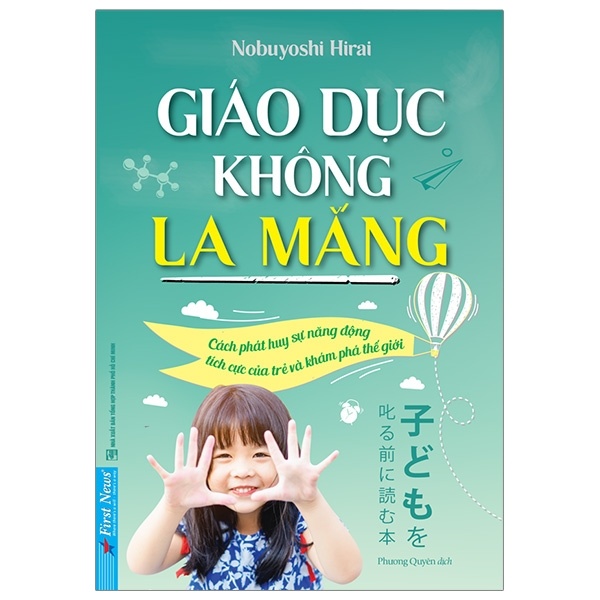 Giáo Dục Không La Mắng - Nobuyoshi Hirai (Mới 100%) Cẩm nang làm cha mẹ, First News - SÁCH ĐẠI HỌC