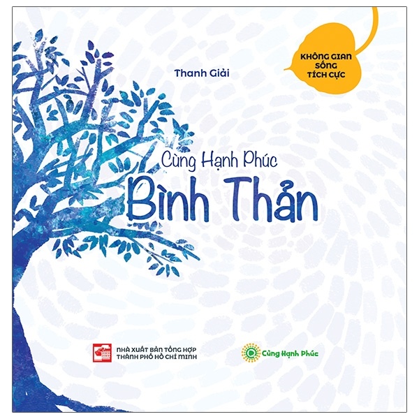 Cùng Hạnh Phúc - Bình Thản - Thanh Giải (Mới 100%) Sách tư duy, kỹ năng sống, NXB Tổng Hợp TPHCM - SÁCH ĐẠI HỌC