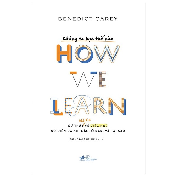 Chúng Ta Học Thế Nào - Benedict Carey (Mới 100%) Sách giáo dục, Nhã Nam - SÁCH ĐẠI HỌC
