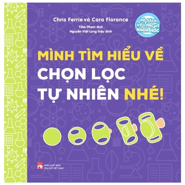 Bộ Sách Vỡ Lòng Về Khoa Học - Mình Tìm Hiểu Về Chọn Lọc Tự Nhiên Nhé! - Chris Ferrie,Cara Florance (Mới 100%) Kiến thức bách khoa, NXB Phụ Nữ - SÁCH ĐẠI HỌC