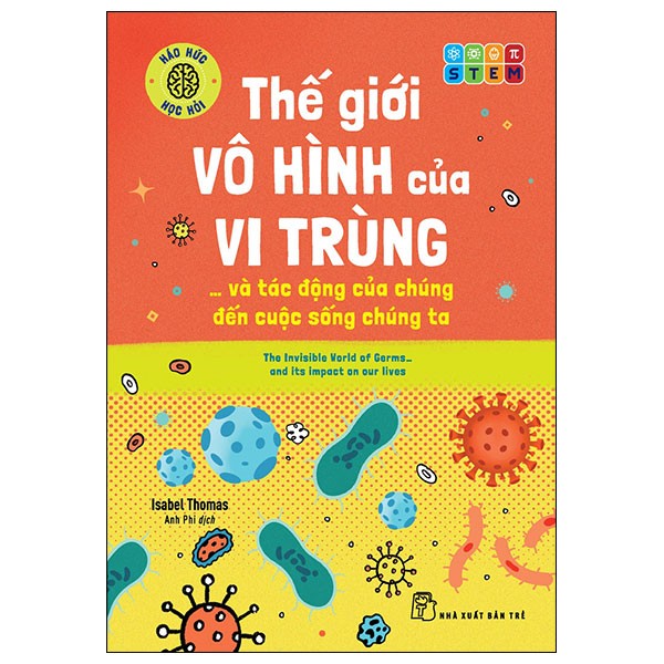 Háo Hức Học Hỏi - STEM - Thế Giới Vô Hình Của Vi Trùng… Và Tác Động Của Chúng Đến Cuộc Sống Chúng Ta - Isabel Thomas (Mới 100%) Kiến thức bách khoa, NXB Trẻ - SÁCH ĐẠI HỌC