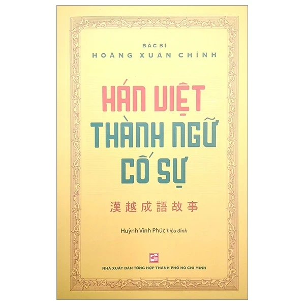 Hán Việt Thành Ngữ Cố Sự - BS. Hoàng Xuân Chỉnh (Mới 100%) Từ điển tiếng Trung, NXB Tổng Hợp TPHCM - SÁCH ĐẠI HỌC