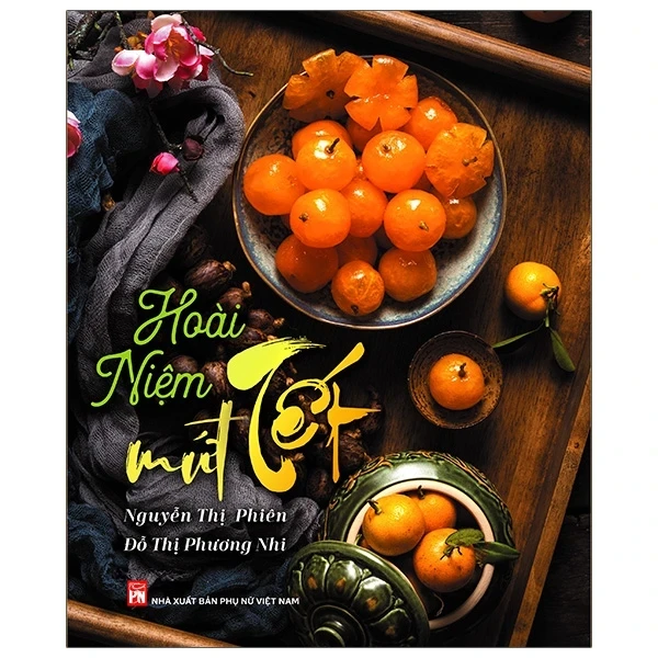 Hoài Niệm Mứt Tết - Nguyễn Thị Phiên, Đỗ Thị Phương Nhi (Mới 100%) Sách nấu ăn, NXB Phụ Nữ - SÁCH ĐẠI HỌC