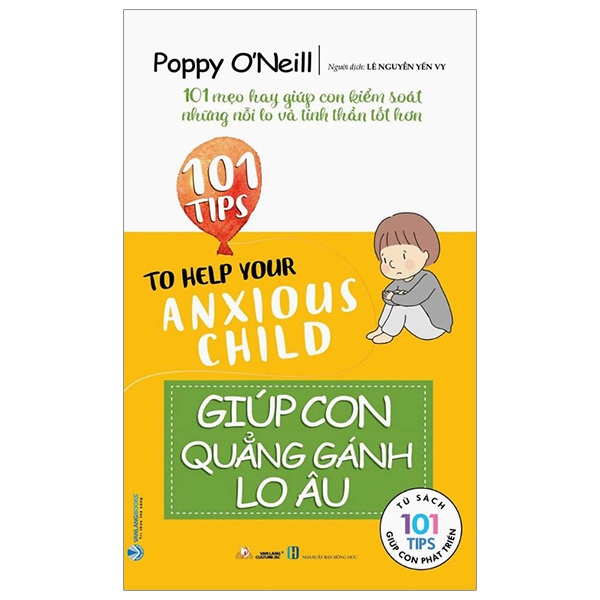 101 Tips - Giúp Con Quẳng Gánh Lo Âu - Poppy O’Neill (Mới 100%) Phát triển kỹ năng, trí tuệ cho trẻ, Văn Lang Books - SÁCH ĐẠI HỌC