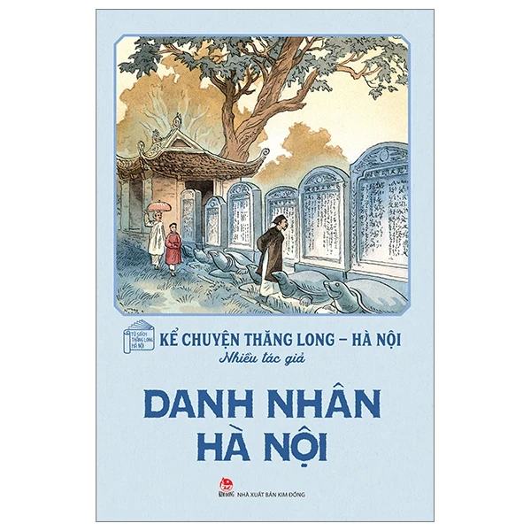 Kể Chuyện Thăng Long-Hà Nội - Danh Nhân Hà Nội - Nhiều Tác Giả (Mới 100%) Kiến thức bách khoa, NXB Kim Đồng - SÁCH ĐẠI HỌC