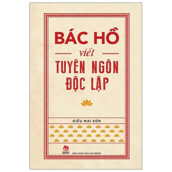 Bác Hồ Viết Tuyên Ngôn Độc Lập - Kiều Mai Sơn (Mới 100%) Tiểu sử, hồi ký, NXB Kim Đồng - SÁCH ĐẠI HỌC