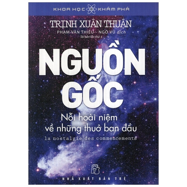 Khoa Học Khám Phá - Nguồn Gốc - Nỗi Hoài Niệm Về Những Thuở Ban Đầu - Trịnh Xuân Thuận (Mới 100%) Kiến thức bách khoa, NXB Trẻ - SÁCH ĐẠI HỌC