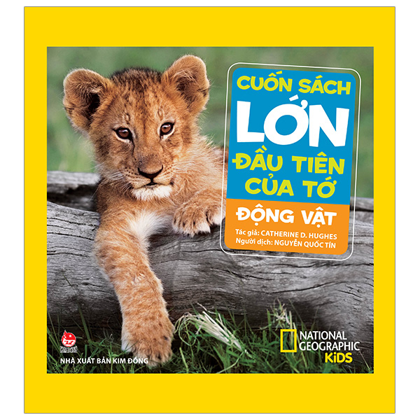 Cuốn Sách Lớn Đầu Tiên Của Tớ - Động Vật (Bìa Cứng) - Catherine D. Hughes, National Geographic Kids (Mới 100%) Kiến thức bách khoa, NXB Kim Đồng - SÁCH ĐẠI HỌC