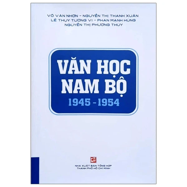 Văn Học Nam Bộ 1945 - 1954 - Nhiều Tác Giả (Mới 100%) Phóng sự, ký sự, phê bình văn học, NXB Tổng Hợp TPHCM - SÁCH ĐẠI HỌC