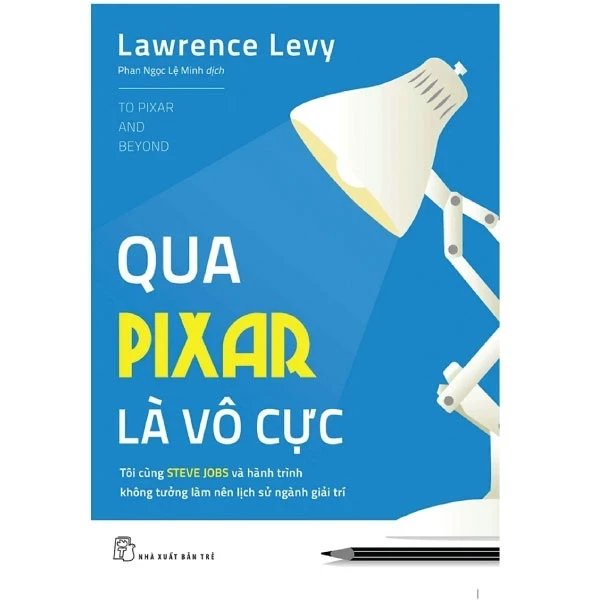 Qua Pixar Là Vô Cực - Lawrence Levy (Mới 100%) Nhân vật, bài học kinh doanh, NXB Trẻ - SÁCH ĐẠI HỌC