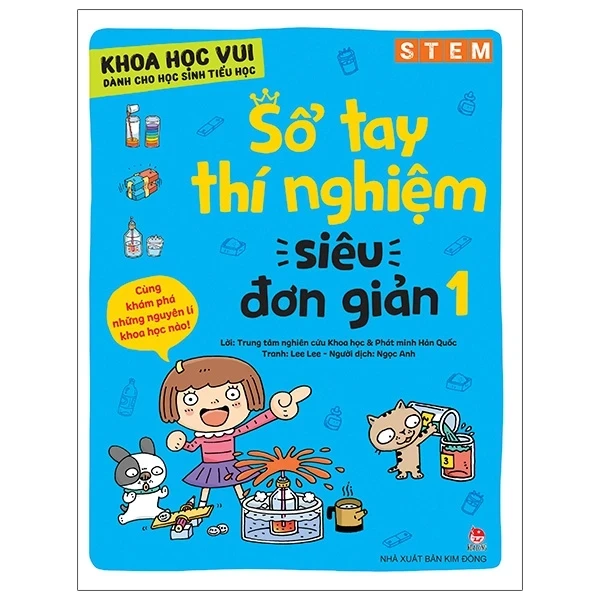 Khoa Học Vui Cho Học Sinh Tiểu Học - Sổ Tay Thí Nghiệm Siêu Đơn Giản - Tập 1 - Trung tâm nghiên cứu Khoa học và Phát minh Hàn Quốc, Lee Lee (Mới 100%) Kiến thức, kỹ năng sống cho trẻ, NXB Kim Đồng - SÁCH ĐẠI HỌC
