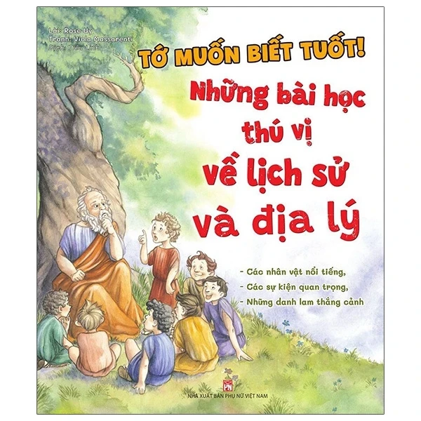 Tớ Muốn Biết Tuốt! - Những Bài Học Thú Vị Về - Lịch Sử Và Địa Lý - Rose Uy (Mới 100%) Kiến thức bách khoa, NXB Phụ Nữ - SÁCH ĐẠI HỌC
