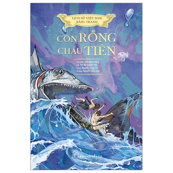 Lịch Sử Việt Nam Bằng Tranh - Con Rồng Cháu Tiên - Trần Bạch Đằng, Lê Văn Năm, Nguyễn Huy Khôi, Nguyễn Thùy Linh (Mới 100%) Lịch sử, địa lí Việt Nam, NXB Trẻ - SÁCH ĐẠI HỌC