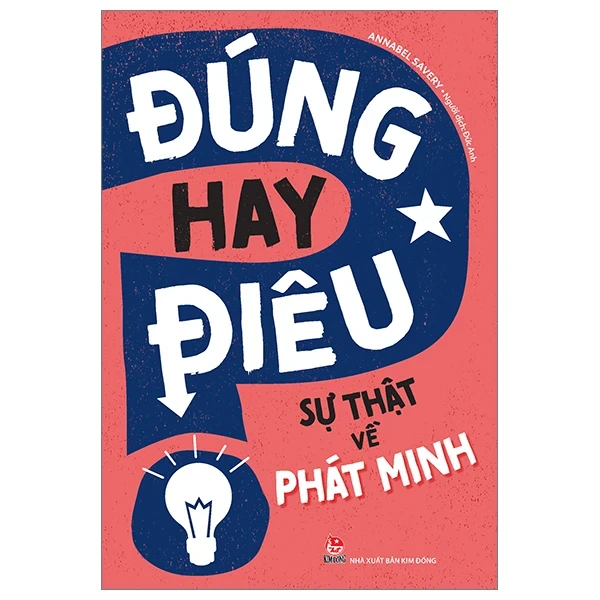 Đúng Hay Điêu - Sự Thật Về Phát Minh - Annabel Savery (Mới 100%) Kiến thức bách khoa, NXB Kim Đồng - SÁCH ĐẠI HỌC