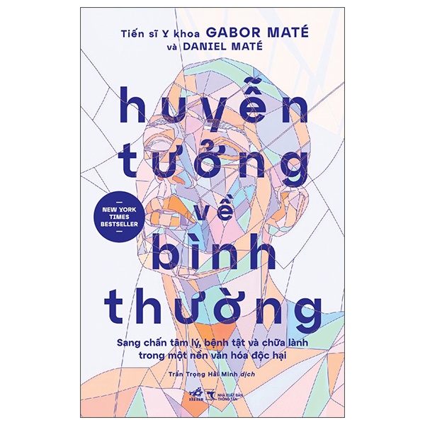 Huyễn Tưởng Về Bình Thường - Sang Chấn Tâm Lý, Bệnh Tật Và Chữa Lành Trong Một Nền Văn Hóa Độc Hại - Gabor Maté, Daniel Maté (Mới 100%) Sách tâm lý, Nhã Nam - SÁCH ĐẠI HỌC