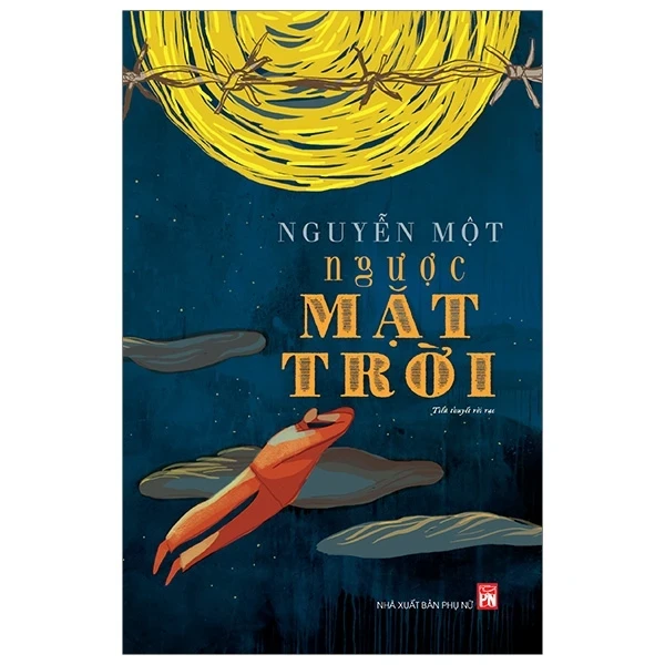 Ngược Mặt Trời - Nguyễn Một (Mới 100%) Tiểu thuyết, NXB Phụ Nữ - SÁCH ĐẠI HỌC