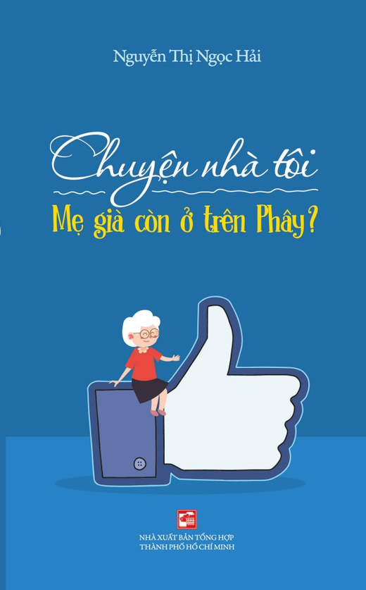 Chuyện Nhà Tôi - Mẹ Già Còn Ở Trên Phây - Nguyễn Thị Ngọc Hải (Mới 100%) Tiểu thuyết, NXB Tổng Hợp TPHCM - SÁCH ĐẠI HỌC