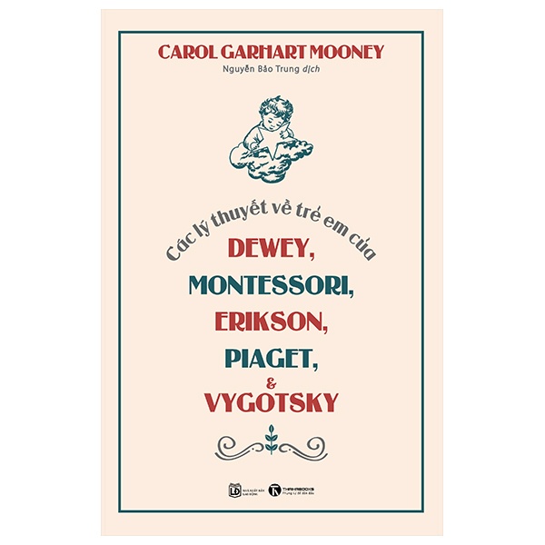 Các Lý Thuyết Về Trẻ Em Của Dewey, Montessori, Erikson, Piaget Và Vygotsky - Carol Garhart Mooney (Mới 100%) Phương pháp giáo dục trẻ các nước, Thái Hà Books - SÁCH ĐẠI HỌC