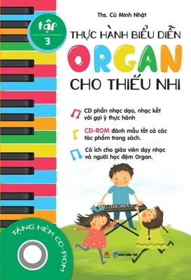 Thực Hành Biểu Diễn Organ Cho Thiếu Nhi – Tập 3 - Th.S Cù Minh Nhật (Mới 100%) Truyện thiếu nhi, Huy Hoàng - SÁCH ĐẠI HỌC