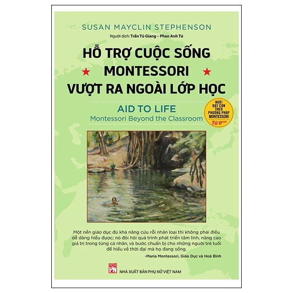 Hỗ Trợ Cuộc Sống - Montessori Vượt Ra Ngoài Lớp Học - Susan Mayclin Stephenson (Mới 100%) Phương pháp giáo dục trẻ các nước, NXB Phụ Nữ - SÁCH ĐẠI HỌC