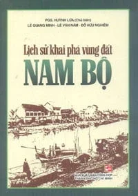 Lịch Sử Khai Phá Vùng Đất Nam Bộ - PGS Huỳnh Lứa, Quang Minh, Lê Văn Năm, Đỗ Hữu Nghiêm (Mới 100%) Lịch sử, địa lí Việt Nam, NXB Tổng Hợp TPHCM - SÁCH ĐẠI HỌC
