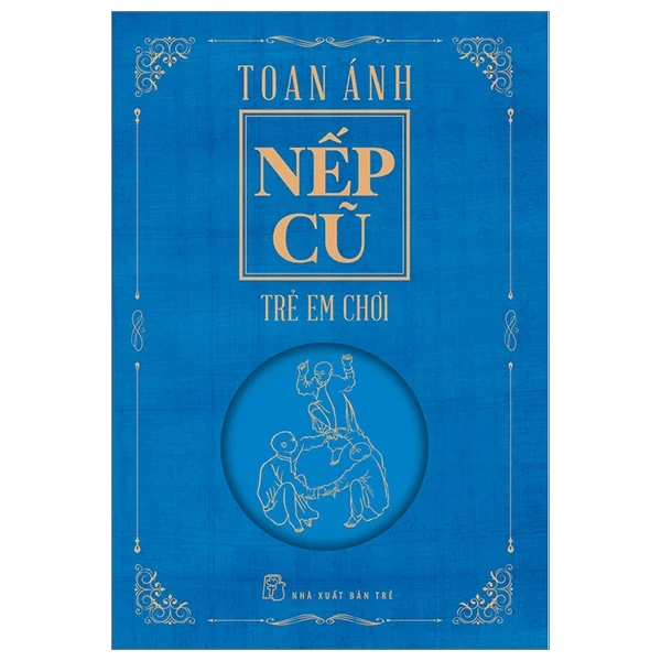 Nếp Cũ - Trẻ Em Chơi - Toan Ánh (Mới 100%) Sách địa danh, du lịch, NXB Trẻ - SÁCH ĐẠI HỌC