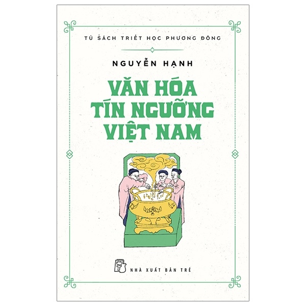 Tủ Sách Triết Học Phương Đông - Văn Hóa Tín Ngưỡng Việt Nam - Nguyễn Hạnh (Mới 100%) Sách địa danh, du lịch, NXB Trẻ - SÁCH ĐẠI HỌC