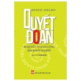 Quyết Đoán - Hideo Okubo (Mới 100%) Sách tư duy, kỹ năng sống, NXB Phụ Nữ - SÁCH ĐẠI HỌC