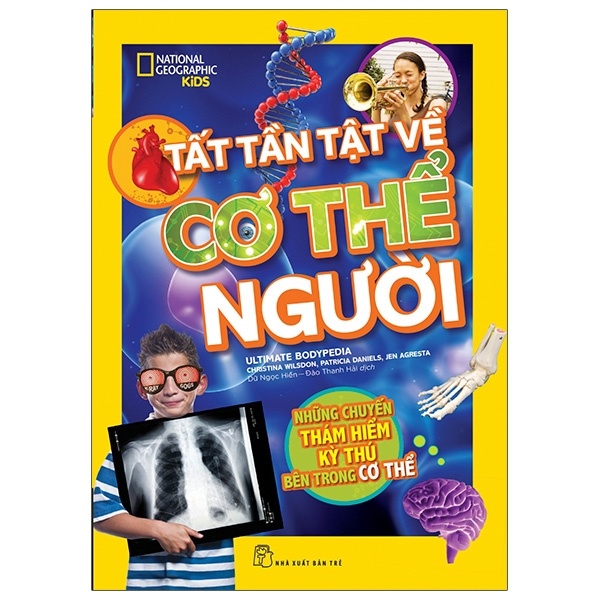 National Geographic Kids - Tất Tần Tật Về Cơ Thể Người - Christina Wilsdon, Patricia Daniels, Jen Agresta (Mới 100%) Kiến thức bách khoa, NXB Trẻ - SÁCH ĐẠI HỌC