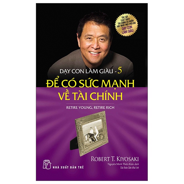 Dạy Con Làm Giàu - Tập 5: Để Có Sức Mạnh Về Tài Chính - Robert T. Kiyosaki (Mới 100%) Khởi nghiệp, làm giàu, NXB Trẻ - SÁCH ĐẠI HỌC