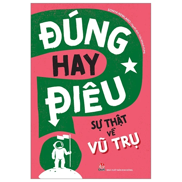 Đúng Hay Điêu - Sự Thật Về Vũ Trụ - Sonya Newland (Mới 100%) Kiến thức bách khoa, NXB Kim Đồng - SÁCH ĐẠI HỌC