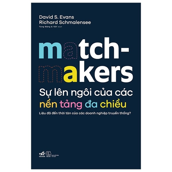 Sự Lên Ngôi Của Các Nền Tảng Đa Chiều - David S. Evans , Richard Schmalensee (Mới 100%) Nhân vật, bài học kinh doanh, Nhã Nam - SÁCH ĐẠI HỌC