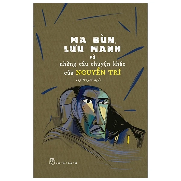 Ma Bùn, Lưu Manh Và Những Câu Chuyện Khác Của Nguyễn Trí - Nguyễn Trí (Mới 100%) Truyện ngắn, tản văn, NXB Trẻ - SÁCH ĐẠI HỌC