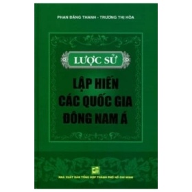 Lược Sử Lập Hiến Các Quốc Gia Đông Nam Á (Bìa Cứng) - Phan Đăng Thanh, Trương Thị Hòa (Mới 100%) Lịch sử, địa lí Việt Nam, NXB Tổng Hợp TPHCM - SÁCH ĐẠI HỌC