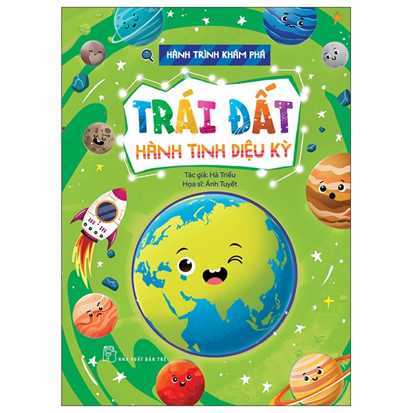 Hành Trình Khám Phá - Trái Đất - Hành Tinh Diệu Kỳ - Hà Triều, Ánh Tuyết (Mới 100%) Kiến thức bách khoa, NXB Trẻ - SÁCH ĐẠI HỌC