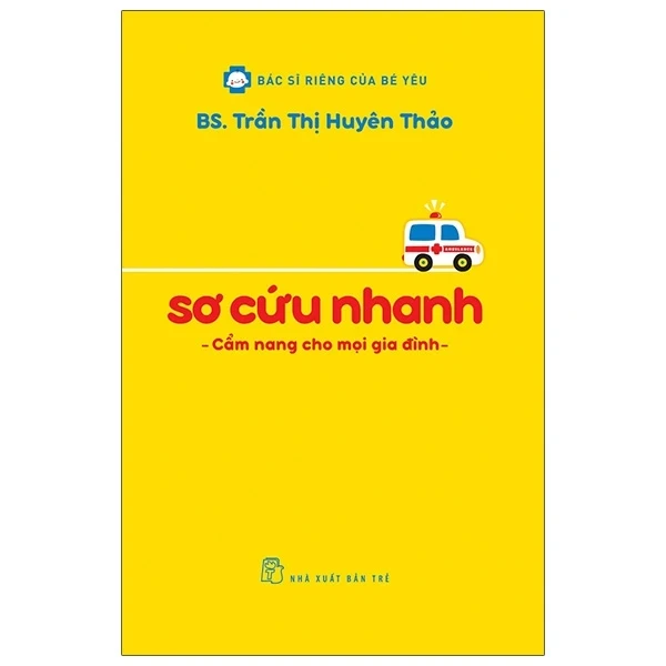 Bác Sĩ Riêng Của Bé Yêu - Sơ Cứu Nhanh - Cẩm Nang Cho Mọi Gia Đình - Trần Thị Huyên Thảo (Mới 100%) Sách y học hiện đại, NXB Trẻ - SÁCH ĐẠI HỌC
