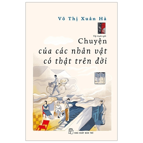 Chuyện Của Các Nhân Vật Có Thật Trên Đời - Võ Thị Xuân Hà (Mới 100%) Truyện ngắn, tản văn, NXB Trẻ - SÁCH ĐẠI HỌC