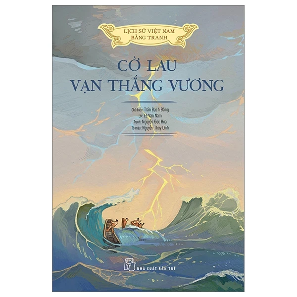 Lịch Sử Việt Nam Bằng Tranh - Cờ Lau Vạn Thắng Vương - Trần Bạch Đằng, Lê Văn Năm, Nguyễn Huy Khôi, Nguyễn Thùy Linh (Mới 100%) Lịch sử, địa lí Việt Nam, NXB Trẻ - SÁCH ĐẠI HỌC