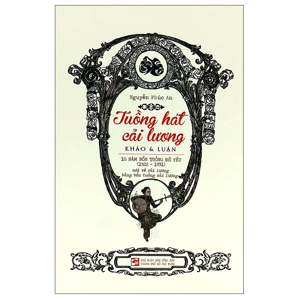 Tuồng Hát Cải Lương - Khảo & Luận - 10 Năm Bổn Tuồng Đề Yếu (1922-1931) - Nguyễn Phúc An (Mới 100%) Sách địa danh, du lịch, NXB Tổng Hợp TPHCM - SÁCH ĐẠI HỌC