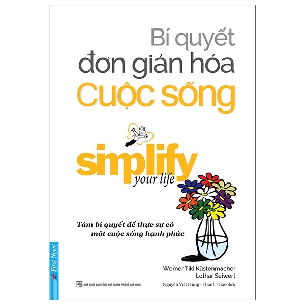 Bí Quyết Đơn Giản Hóa Cuộc Sống - Werner Tiki Kustenmacher, Lothar J. Seiwert (Mới 100%) Sách tư duy, kỹ năng sống, First News - SÁCH ĐẠI HỌC