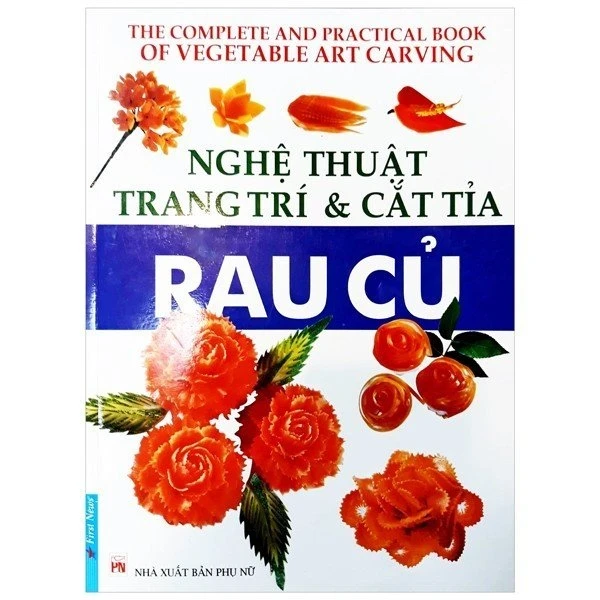 Nghệ Thuật Trang Trí & Cắt Tỉa Rau Củ (Mới 100%) Sách kỹ năng mềm, First News - SÁCH ĐẠI HỌC
