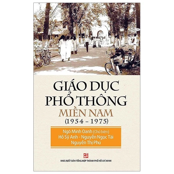 Giáo Dục Phổ Thông Miền Nam 1954-1975 (2019) - Ngô Minh Oanh, Hồ Sỹ Anh, Nguyễn Ngọc Tài, Nguyễn Thị Phú (Mới 100%) Lịch sử, địa lí Việt Nam, NXB Tổng Hợp TPHCM - SÁCH ĐẠI HỌC