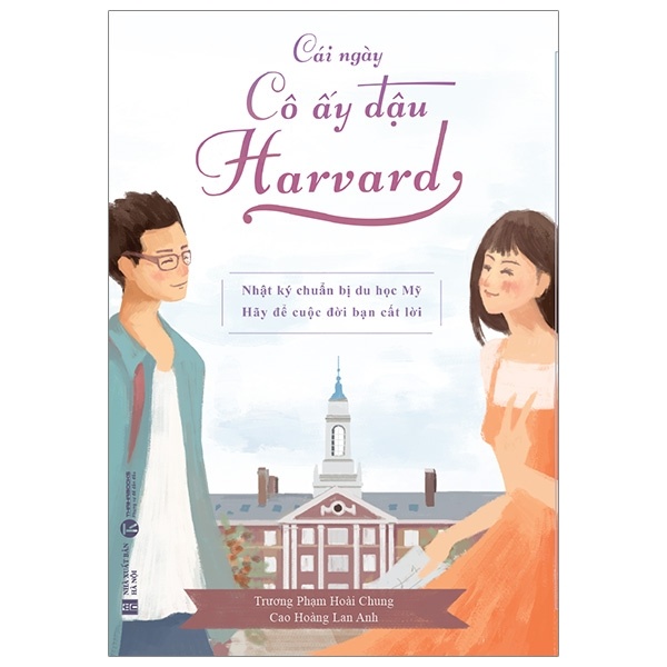 Cái Ngày Cô Ấy Đậu Harvard - Nhật Ký Chuẩn Bị Du Học Mỹ - Trương Phạm Hoài Chung, Cao Hoàng Lan Anh (Mới 100%) Sách tư duy, kỹ năng sống, Thái Hà Books - SÁCH ĐẠI HỌC