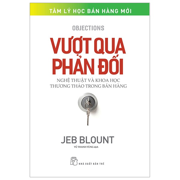 Vượt Qua Phản Đối - Nghệ Thuật Và Khoa Học Thương Thảo Trong Bán Hàng - Jeb Blount (Mới 100%) Marketing, bán hàng, NXB Trẻ - SÁCH ĐẠI HỌC