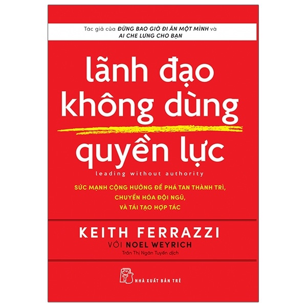 Lãnh Đạo Không Dùng Quyền Lực - Keith Ferrrazzi, Noel Weyrich (Mới 100%) Quản trị, lãnh đạo, NXB Trẻ - SÁCH ĐẠI HỌC