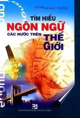 Tìm Hiểu Ngôn Ngữ Các Nước Trên Thế Giới (Bìa Cứng) - Hoàng Trường (Mới 100%) Sách địa danh, du lịch, Văn Lang Books - SÁCH ĐẠI HỌC