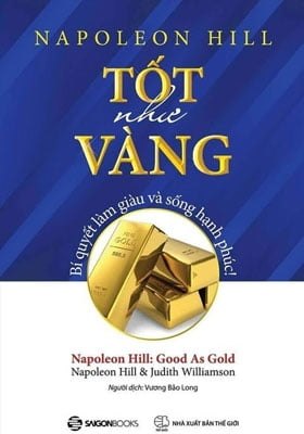 Tốt Như Vàng - Bí Quyết Làm Giàu Và Sống Hạnh Phúc - Napoleon Hill, Judith Williamson (Mới 100%) Sách tư duy, kỹ năng sống, SaigonBooks - SÁCH ĐẠI HỌC
