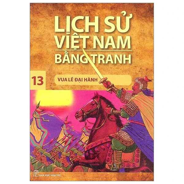 Lịch Sử Việt Nam Bằng Tranh - Tập 13: Vua Lê Đại Hành - Trần Bạch Đằng, Lê Văn Năm, Nguyễn Quang Vinh (Mới 100%) Lịch sử, địa lí Việt Nam, NXB Trẻ - SÁCH ĐẠI HỌC