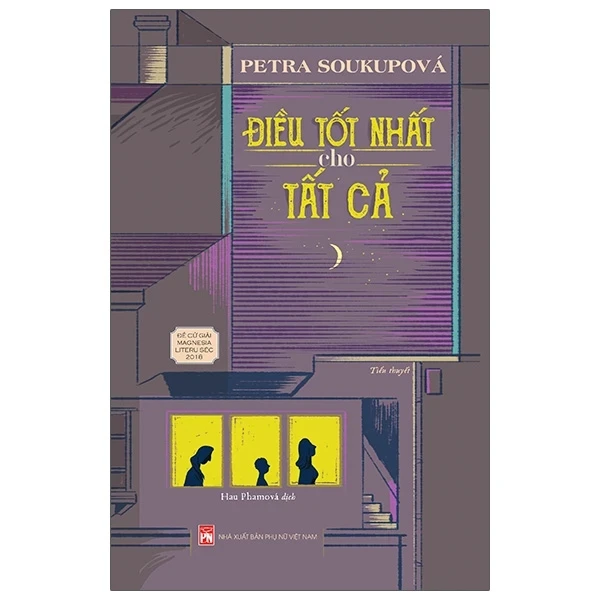 Điều Tốt Nhất Cho Tất Cả - Petra Soukupová (Mới 100%) Tiểu thuyết, NXB Phụ Nữ - SÁCH ĐẠI HỌC