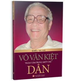 Võ Văn Kiệt - Trăm Năm Trong Một Chữ Dân - Nhiều tác giả (Mới 100%) Tiểu sử, hồi ký, NXB Tổng Hợp TPHCM - SÁCH ĐẠI HỌC